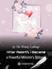 After Rebirth, I Became a Powerful Minister’s Beloved