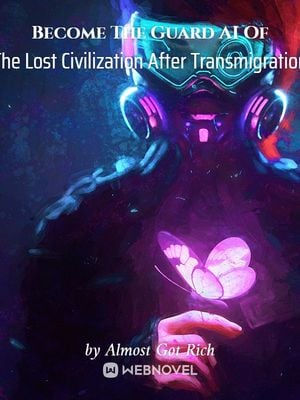 Become The Guard AI Of The Lost Civilization After Transmigration