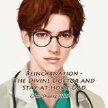 Reincarnation - The Divine Doctor and Stay-at-home Dad